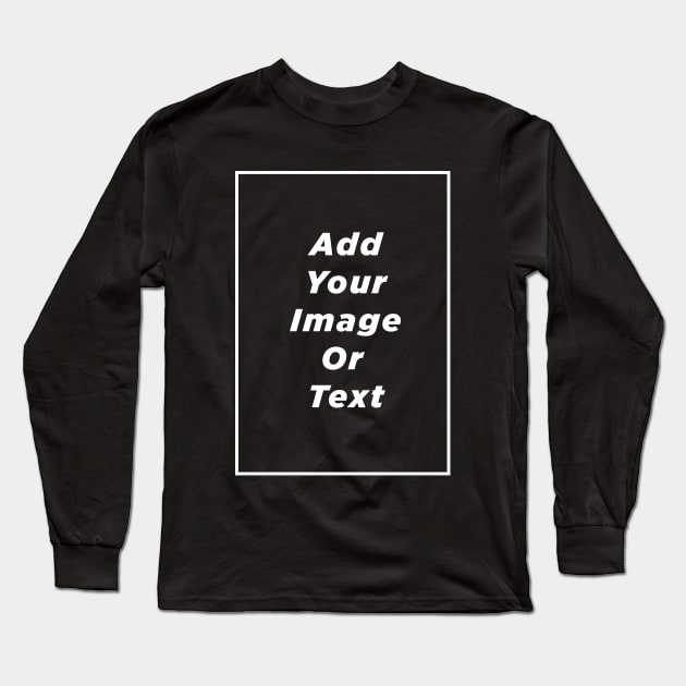 Add Your Image Or Text Long Sleeve T-Shirt by D.W. Frydendall